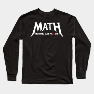 Math - Nothing Else Matters Long Sleeve T-Shirt